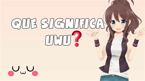 oq é uwu|O que uwu significa quando eles escrevem para você。